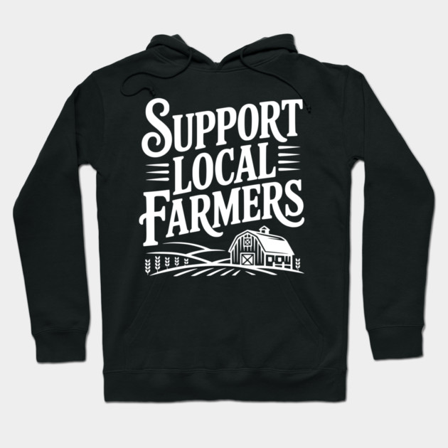 Support Local Farmers Hoodie by Frank Ring