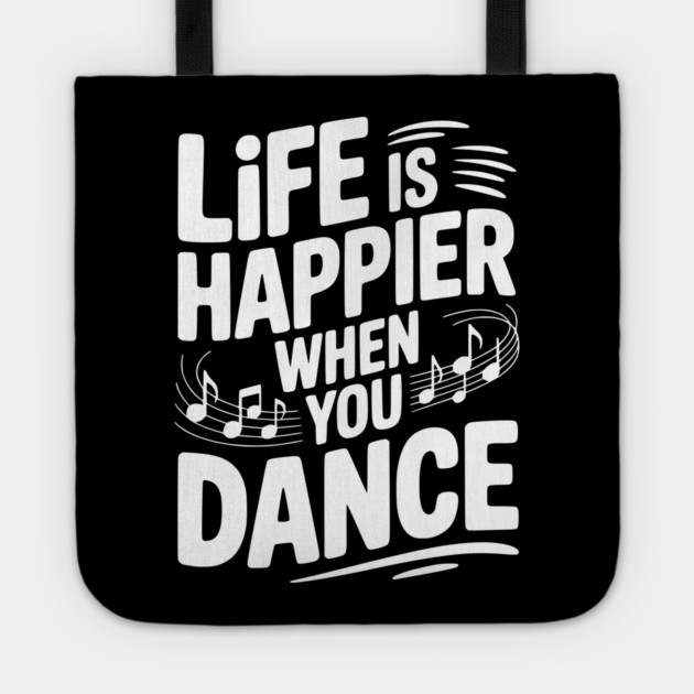 Life is Happier When You Dance Tote by Frank Ring