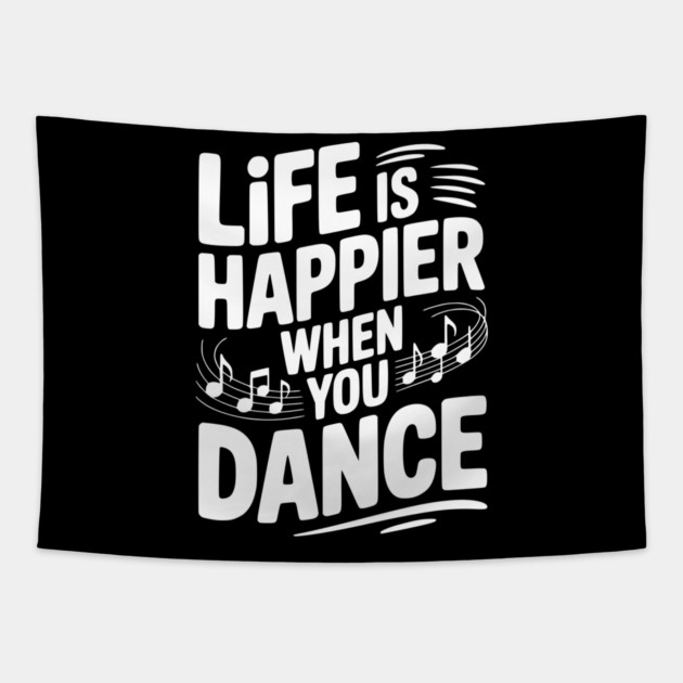 Life is Happier When You Dance Tapestry by Frank Ring