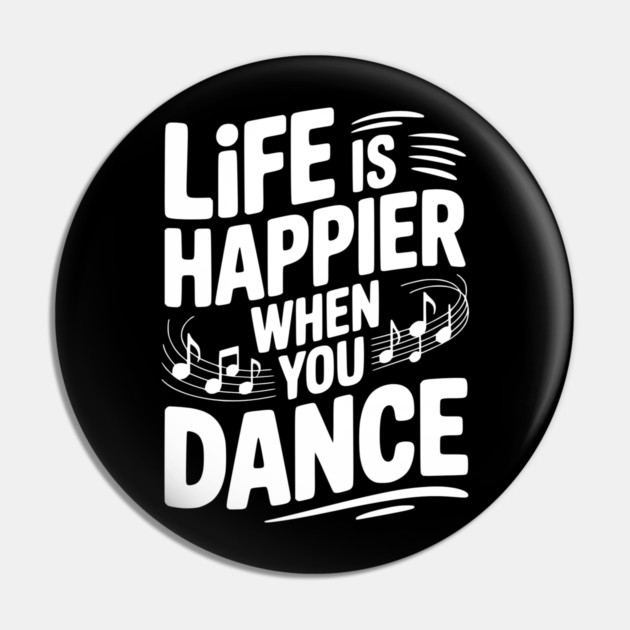 Life is Happier When You Dance Pin by Frank Ring