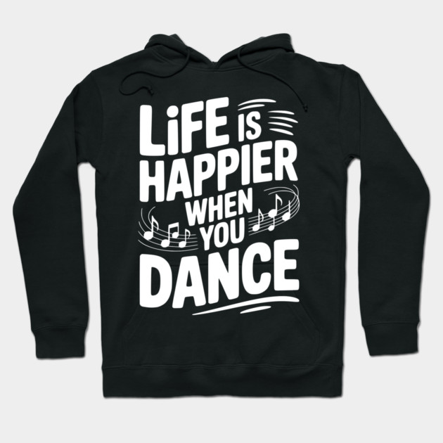 Life is Happier When You Dance Hoodie by Frank Ring