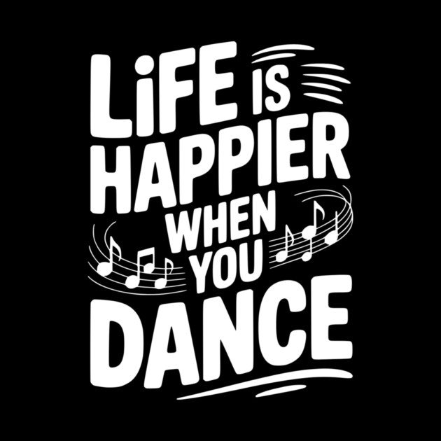 Life is Happier When You Dance by Frank Ring