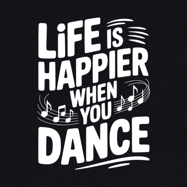 Life is Happier When You Dance by Frank Ring