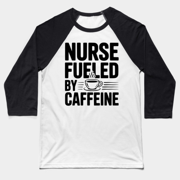 Nurse Fueled by Caffeine Baseball T-Shirt by Frank Ring