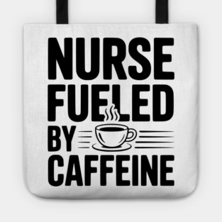 Nurse Fueled by Caffeine Tote