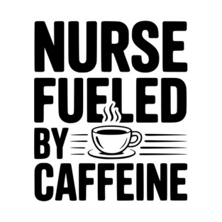 Nurse Fueled by Caffeine T-Shirt