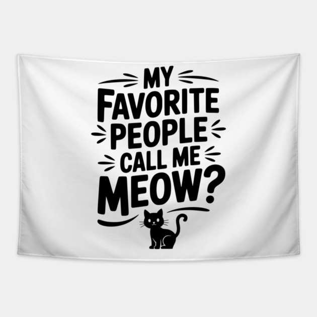 My Favorite People Call Me Meow? Tapestry by Frank Ring