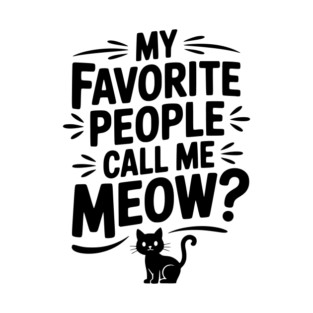 My Favorite People Call Me Meow? T-Shirt