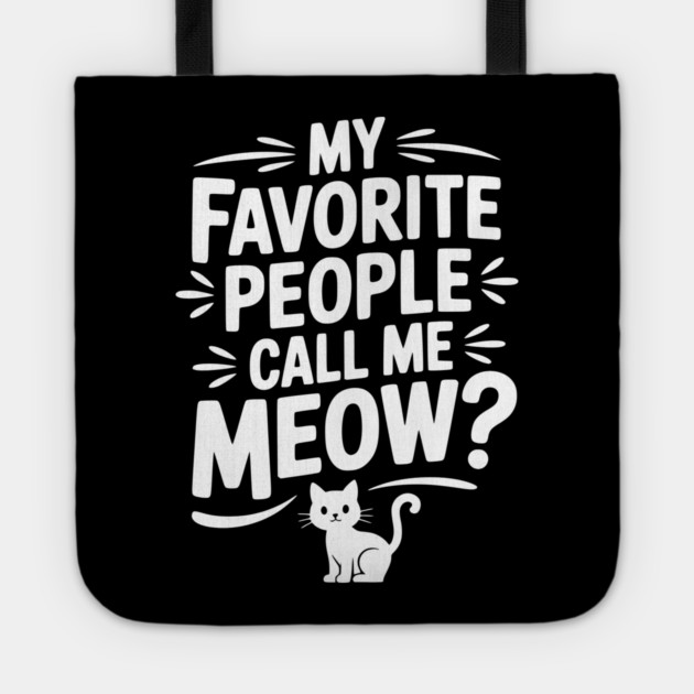 My Favorite People Call Me Meow? Tote by Frank Ring