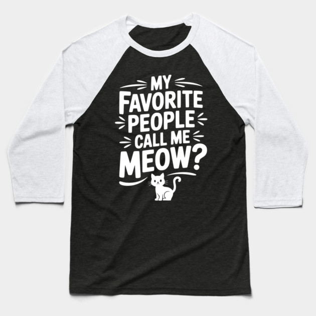 My Favorite People Call Me Meow? Baseball T-Shirt by Frank Ring
