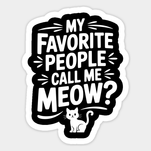 My Favorite People Call Me Meow? Sticker by Frank Ring