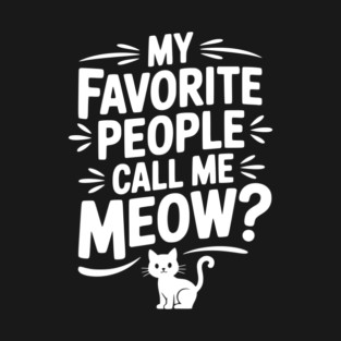 My Favorite People Call Me Meow? T-Shirt