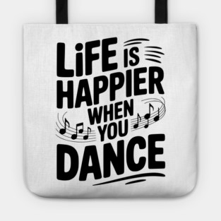 Life is Happier When You Dance Tote