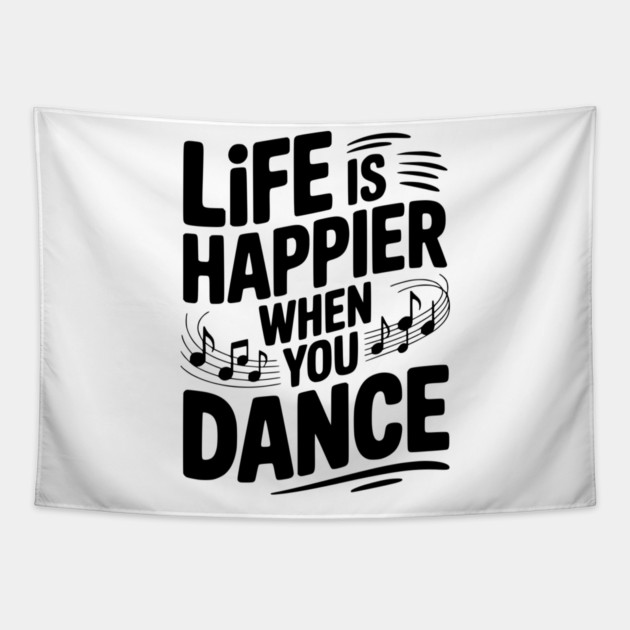 Life is Happier When You Dance Tapestry by Frank Ring