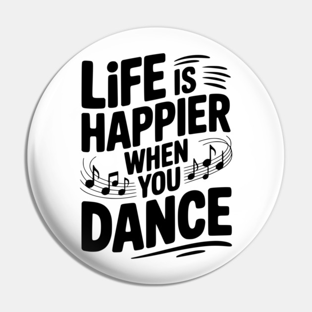 Life is Happier When You Dance Pin by Frank Ring