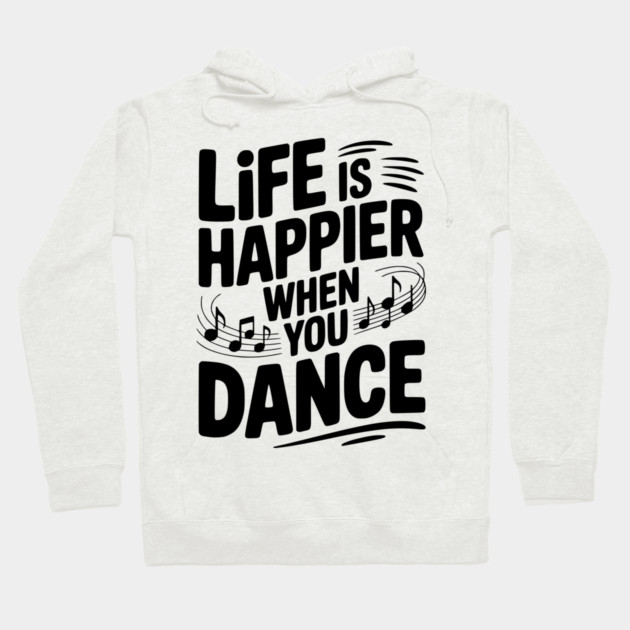 Life is Happier When You Dance Hoodie by Frank Ring