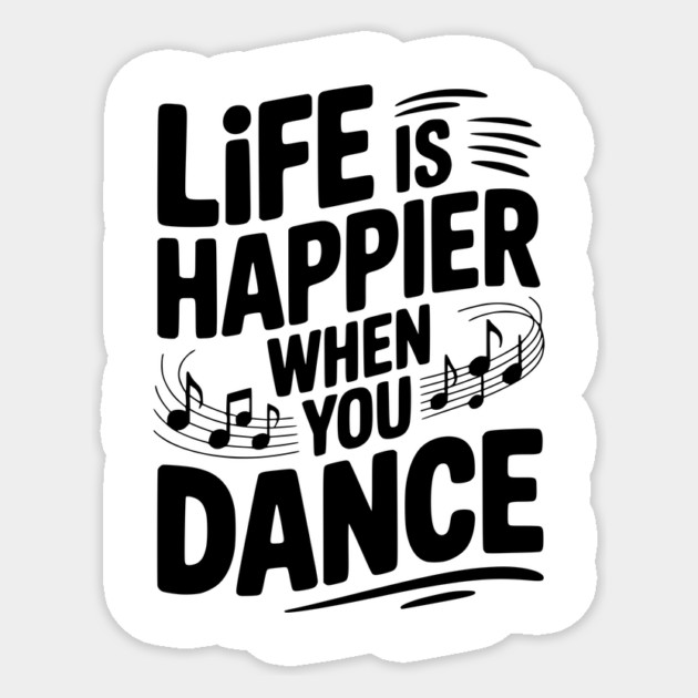 Life is Happier When You Dance Sticker by Frank Ring