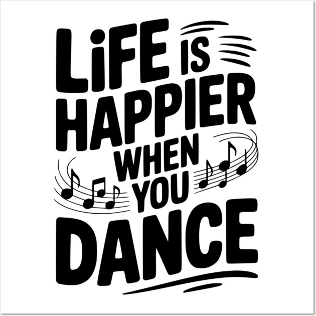Life is Happier When You Dance Wall Art by Frank Ring