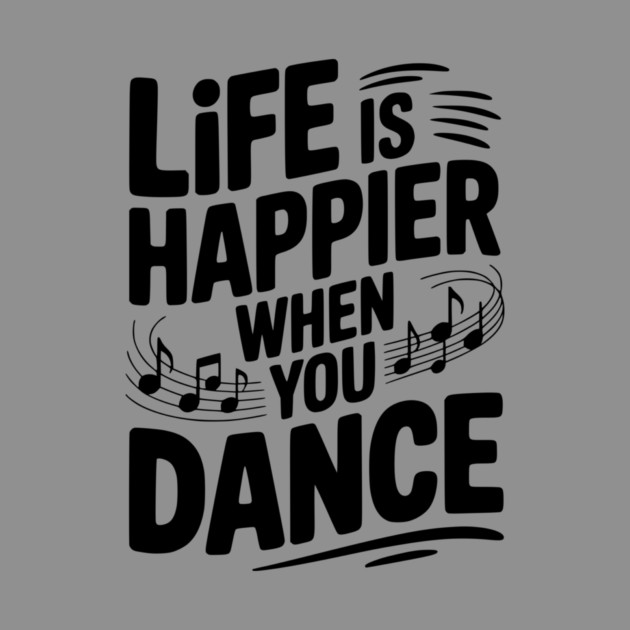 Life is Happier When You Dance by Frank Ring
