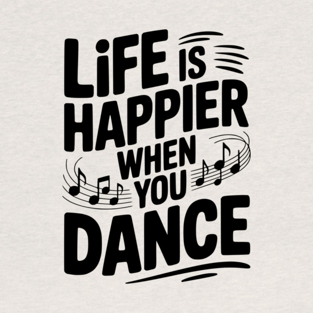 Life is Happier When You Dance by Frank Ring