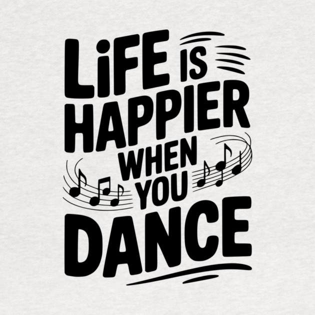 Life is Happier When You Dance by Frank Ring