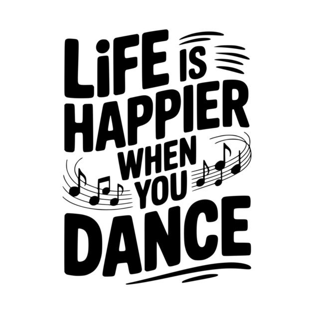 Life is Happier When You Dance by Frank Ring
