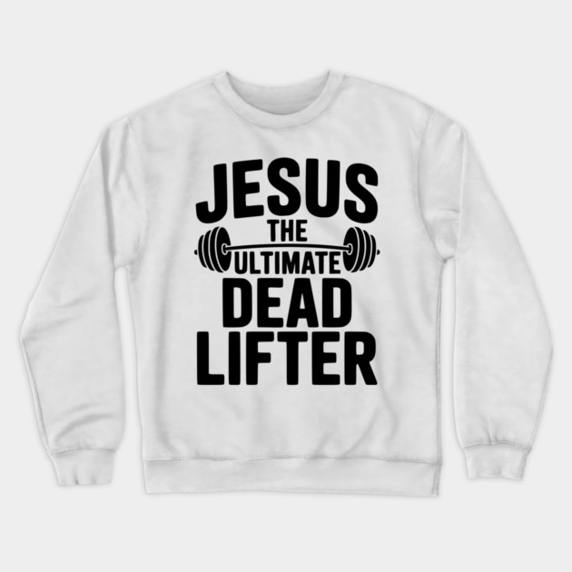 Jesus The Ultimate Dead Lifter Crewneck Sweatshirt by Frank Ring
