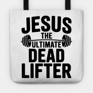 Jesus The Ultimate Dead Lifter Tote