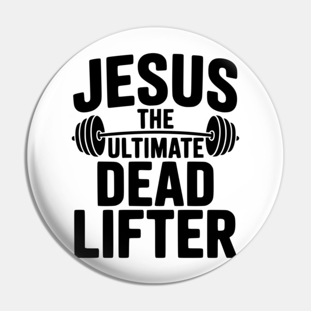 Jesus The Ultimate Dead Lifter Pin by Frank Ring