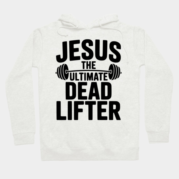 Jesus The Ultimate Dead Lifter Hoodie by Frank Ring