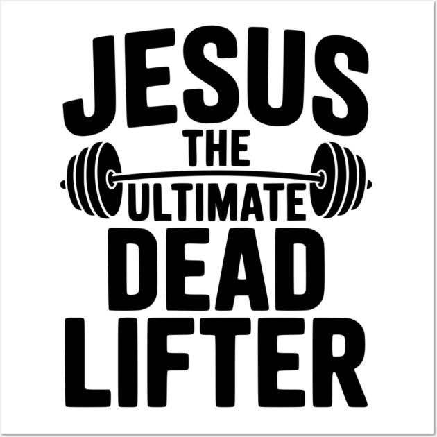 Jesus The Ultimate Dead Lifter Wall Art by Frank Ring