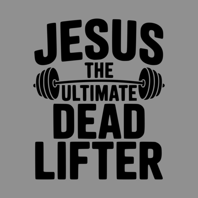 Jesus The Ultimate Dead Lifter by Frank Ring
