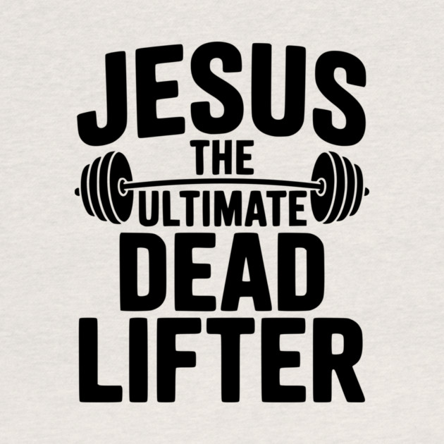 Jesus The Ultimate Dead Lifter by Frank Ring
