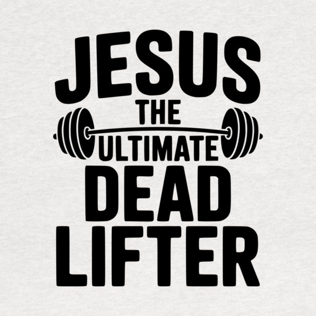 Jesus The Ultimate Dead Lifter by Frank Ring