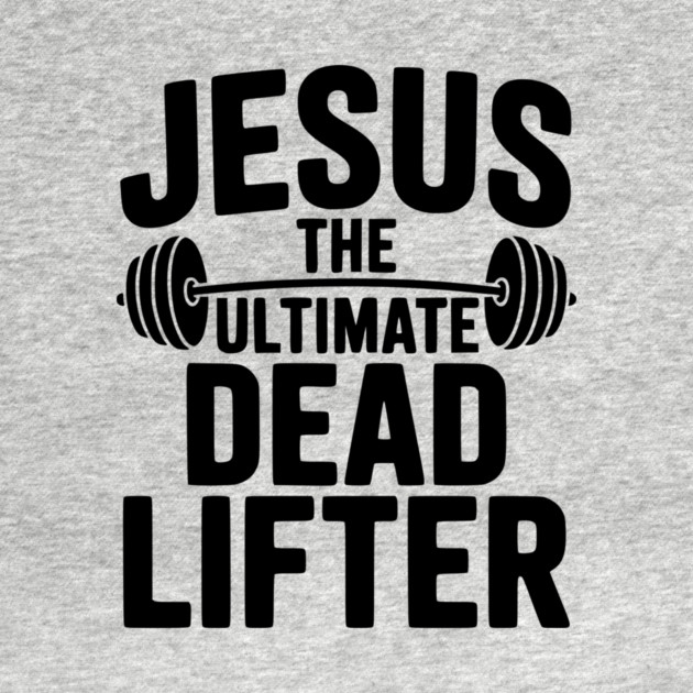 Jesus The Ultimate Dead Lifter by Frank Ring