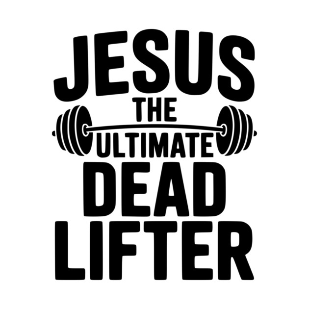Jesus The Ultimate Dead Lifter by Frank Ring