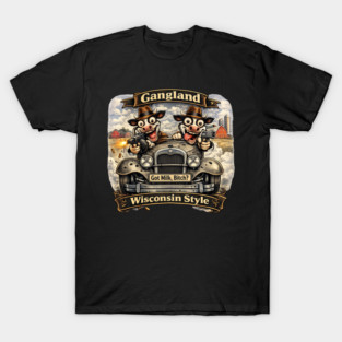 Gangland Wisconsin Style – Crazy Mafia Cows T-Shirt