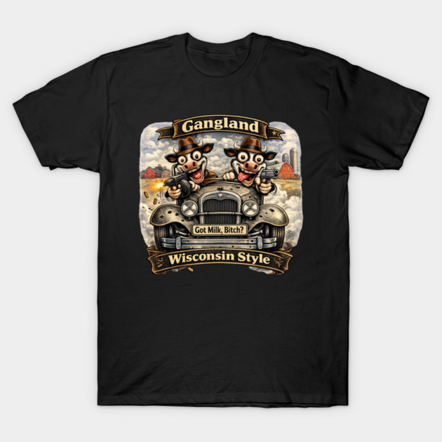 Gangland Wisconsin Style – Crazy Mafia Cows T-Shirt by CrazyGirl