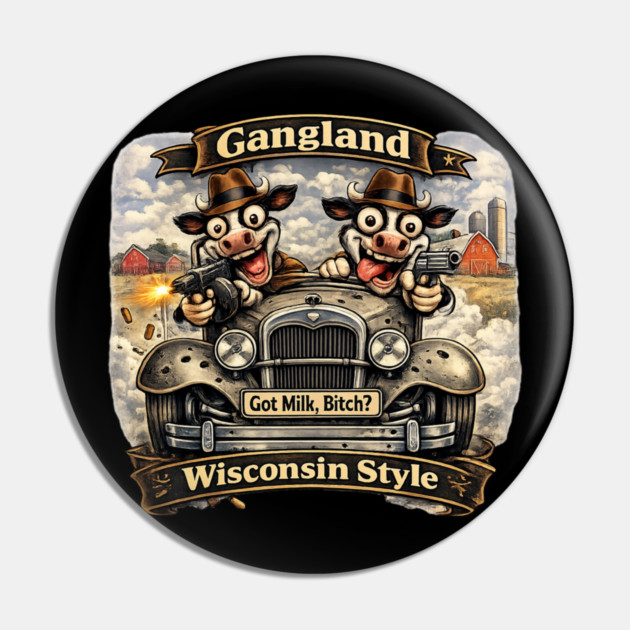 Gangland Wisconsin Style – Crazy Mafia Cows Pin by CrazyGirl