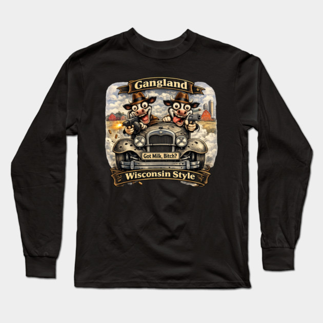 Gangland Wisconsin Style – Crazy Mafia Cows Long Sleeve T-Shirt by CrazyGirl