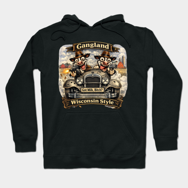 Gangland Wisconsin Style – Crazy Mafia Cows Hoodie by CrazyGirl