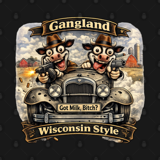 Gangland Wisconsin Style – Crazy Mafia Cows by CrazyGirl
