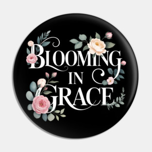 Blooming In Grace Christian Gift Pin
