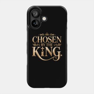 Chosen By The King Christian Gift Phone Case