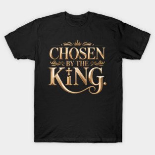 Chosen By The King Christian Gift T-Shirt