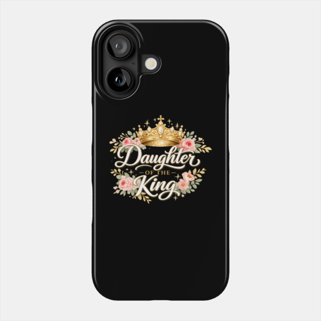 Daughter of the King Christian Gift Phone Case by Francisca's Store