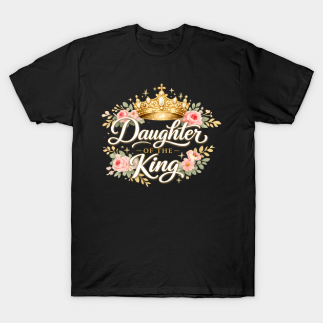 Daughter of the King Christian Gift T-Shirt by Francisca's Store