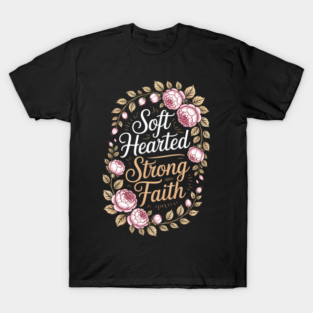 Soft Hearted Strong Faith Christian Gift T-Shirt