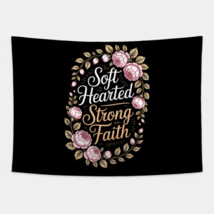 Soft Hearted Strong Faith Christian Gift Tapestry