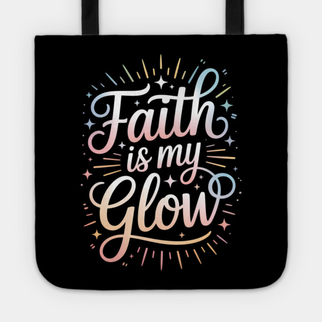 Faith Is My Glow Christian Gift Tote by Francisca's Store
